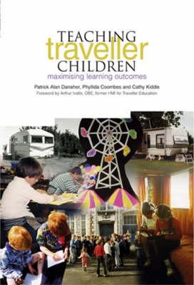Teaching Traveller Children: Maximising Learning Outcomes - Danaher, Patrick Alan, and Coombes, Phyllida, and Kiddle, Cathy