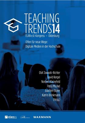 Teaching Trends 2014: Offen f?r neue Wege: Digitale Medien in der Hochschule - Zawacki-Richter, Olaf (Editor), and Kergel, David (Editor), and Kleinefeld, Norbert (Editor)