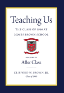Teaching Us: The Class of 1960 at Moses Brown School: Volume II, After Class
