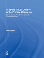 Teaching Visual Literacy in the Primary Classroom: Comic Books, Film, Television and Picture Narratives