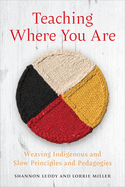 Teaching Where You Are: Weaving Indigenous and Slow Principles and Pedagogies