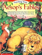 Teaching with Aesop's Fables: 12 Reproducible Read-Aloud Tales with Instant Activities That Get Kids Discussing, Writing About, and Acting on the Important Lessons in These Wise and Classic Stories - Detlor, Theda
