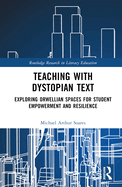 Teaching with Dystopian Text: Exploring Orwellian Spaces for Student Empowerment and Resilience