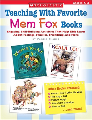 Teaching with Favorite Mem Fox Books: Engaging, Skill-Building Activities That Help Kids Learn about Feelings, Families, Friendship and More - Chanko, Pamela