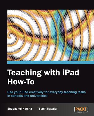 Teaching with iPad How-To - Harsha, Shubhangi, and Kataria, Sumit