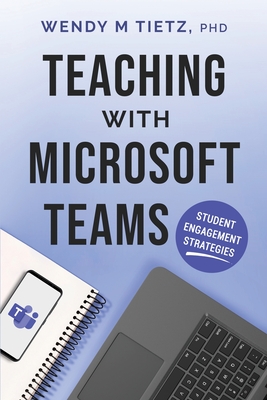 Teaching with Microsoft Teams: Student Engagement Strategies - Tietz, Wendy M