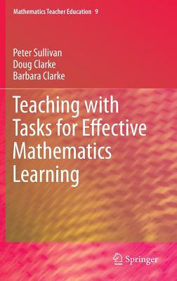 Teaching with Tasks for Effective Mathematics Learning - Sullivan, Peter, and Clarke, Doug, and Clarke, Barbara