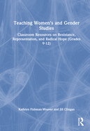 Teaching Women's and Gender Studies: Classroom Resources on Resistance, Representation, and Radical Hope (Grades 6-8)