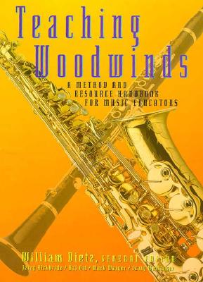 Teaching Woodwinds: A Method and Resource Handbook for Music Educators - Dietz, William