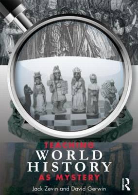 Teaching World History as Mystery - Zevin, Jack, and Gerwin, David