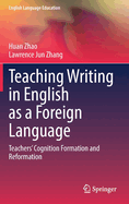Teaching Writing in English as a Foreign Language: Teachers' Cognition Formation and Reformation