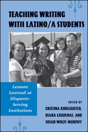 Teaching Writing with Latino/a Students: Lessons Learned at Hispanic-Serving Institutions