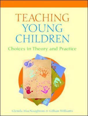 Teaching Young Children: Choices in Theory and Practice - Mac Naughton, Glenda, and Naughton, Glenda Mac, and Williams, Gillian