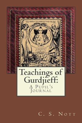 Teachings of Gurdjieff: A Pupil's Journal - Nott, C S