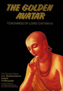 Teachings of Lord Chaitanya: The Golden Avatar - Bhaktivedanta Swami, A C (Editor)