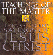 Teachings of the Master: The Collected Sayings of Jesus Christ - Law, Philip (Compiled by)