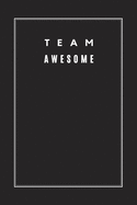 Team Awesome: Blank Lined Journal Notebook, Size 6x9, Gift Idea for Boss, Employee, Coworker, Friends, Office, White Elephant Gift Ideas for Men, Man, Woman, Lady, Secret Santa, New Year, Christmas, Birthday