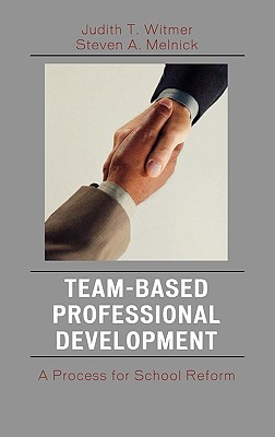 Team-Based Professional Development: A Process for School Reform - Witmer, Judith T, and Melnick, Steven A