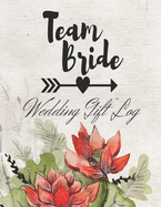 Team Bride: Wedding Gift Log: Gift Tracker / Notebook / Recorder / Organizer / Keepsake For Bridal Shower, Wedding Party, Memory Book, Thank Card