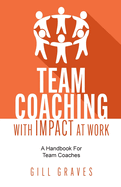Team Coaching with Impact At Work: A handbook for team coaches