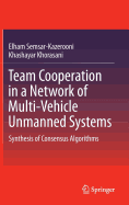 Team Cooperation in a Network of Multi-Vehicle Unmanned Systems: Synthesis of Consensus Algorithms