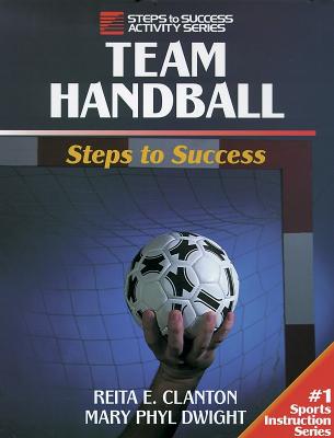 Team Handball: Steps to Success: Steps to Success - Clanton, Reita, and Dwight, Mary Phyl