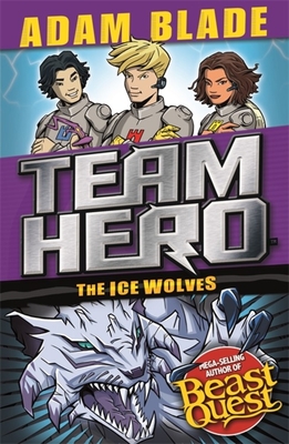 Team Hero: The Ice Wolves: Series 3 Book 1 With Bonus Extra Content! - Blade, Adam