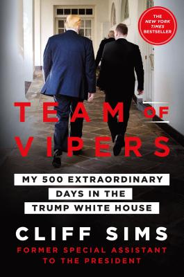 Team of Vipers: My 500 Extraordinary Days in the Trump White House - Sims, Cliff