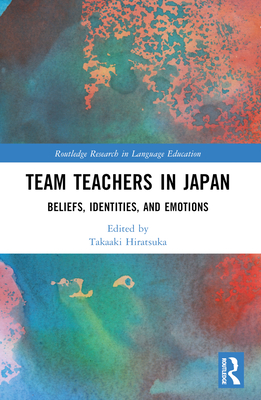 Team Teachers in Japan: Beliefs, Identities, and Emotions - Hiratsuka, Takaaki (Editor)