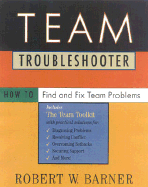 Team Troubleshooter: How to Find and Fix Team Problems