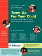 Team Up for Your Child: A Step-By-Step Guide to Working Smarter with Doctors, Schools, Insurers, and Agencies