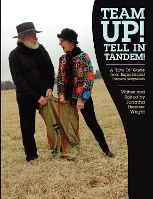 Team Up! Tell In Tandem!: A "How To" Guide from Experienced Tandem Storytellers - Alston, Charlotte Blake, and Black, Judith, and Carson, Jenny & Rick
