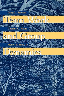 Team Work and Group Dynamics - Stewart, Greg L, and Manz, Charles C, Dr., and Sims, Henry P