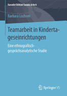 Teamarbeit in Kindertageseinrichtungen: Eine Ethnografisch-Gesprachsanalytische Studie