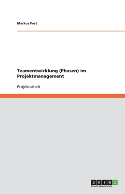 Teamentwicklung (Phasen) Im Projektmanagement - Fost, Markus