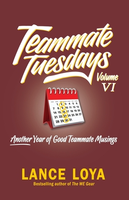 Teammate Tuesdays Volume VI: Another Year of Good Teammate Musings - Loya, Lance