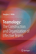 Teamology: The Construction and Organization of Effective Teams