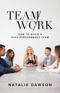 TeamWork: How to Build a High-Performance Team