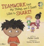 Teamwork Isn't My Thing, and I Don't Like to Share!: Classroom Ideas for Teaching the Skills of Working as a Team and Sharing [with CD (Audio)]
