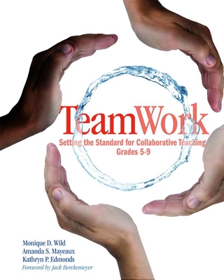 Teamwork: Setting the Standard for Collaborative Teaching, Grades 5-9 - Wild, Monique, and Mayeaux, Amanda, and Edmonds, Kathryn