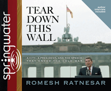 Tear Down This Wall: A City, a President, and the Speech That Ended the Cold War