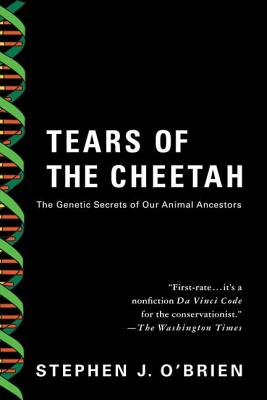 Tears of the Cheetah: And Other Tales from the Genetic Frontier - O'Brien, Stephen J, Dr.