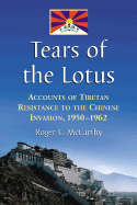 Tears of the Lotus: Accounts of Tibetan Resistance to the Chinese Invasion, 1950-1962