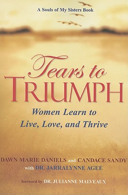 Tears to Triumph: Women Learn to Live, Love, and Thrive - Daniels, Dawn Marie, and Sandy, Candace, and Agee, Jarralynne