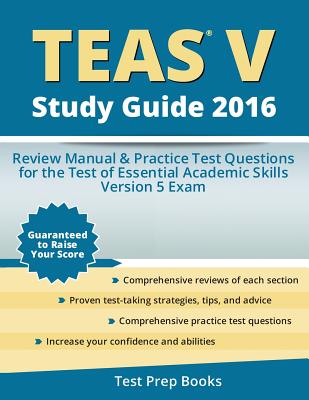 Teas V Study Guide 2016: Review Manual & Practice Test Questions for the Teas Version 5 Exam - Teas Version 5 Exam Study Guide Team