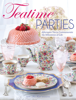 Teatime Parties: Afternoon Tea to Commemorate the Milestones of Life - Reeves, Lorna Ables (Editor)