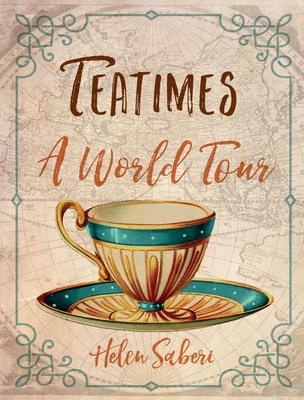 Teatimes: A World Tour - Saberi, Helen