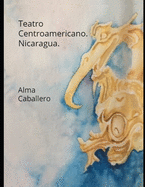 Teatro Centroamericano. Nicaragua: Con los textos del Gegense de C. H. Berendt, publicados por Daniel G. Brinton.