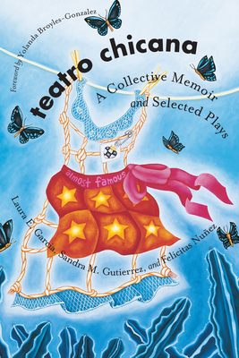 Teatro Chicana: A Collective Memoir and Selected Plays - Garcia, Laura E (Editor), and Gutierrez, Sandra M (Editor), and Nuez, Felicitas (Editor)