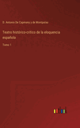 Teatro histrico-crtico de la eloquencia espaola: Tomo 1